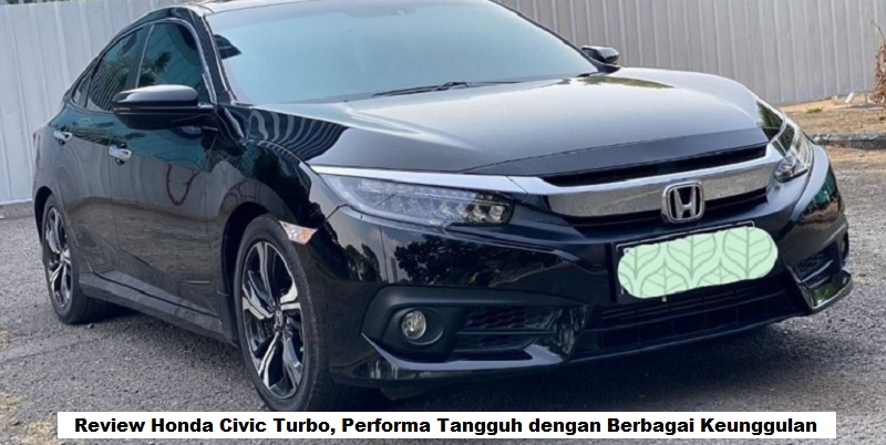 Review Honda Civic Turbo, Performa Tangguh dengan Berbagai Keunggulan