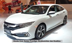 Honda Civic Sedan Prestige, Eksklusivitas dan Kualitas