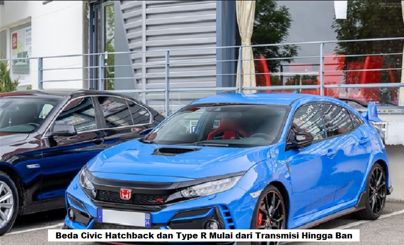 Beda Civic Hatchback dan Type R Mulai dari Transmisi Hingga Ban
