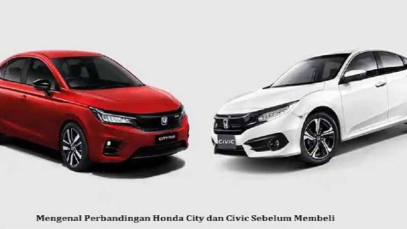 Mengenal Perbandingan Honda City dan Civic Sebelum Membeli