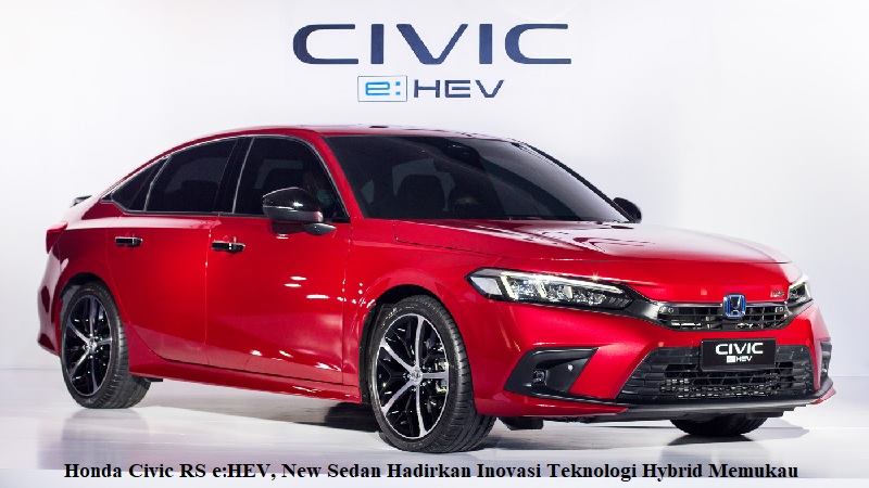 Honda Civic RS e:HEV, New Sedan Hadirkan Inovasi Teknologi Hybrid Memukau